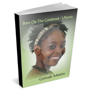 Born on the Continent Ubuntu by Getrude Matshe